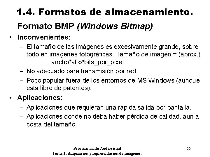 1. 4. Formatos de almacenamiento. Formato BMP (Windows Bitmap) • Inconvenientes: – El tamaño