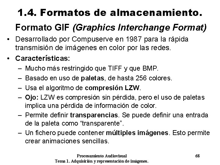 1. 4. Formatos de almacenamiento. Formato GIF (Graphics Interchange Format) • Desarrollado por Compuserve