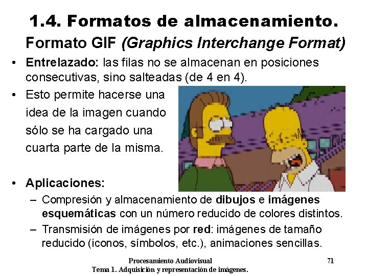 1. 4. Formatos de almacenamiento. Formato GIF (Graphics Interchange Format) • Entrelazado: las filas