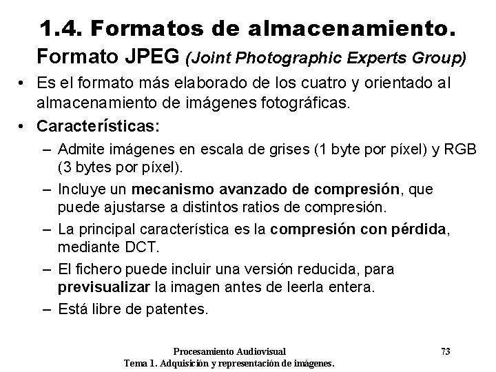 1. 4. Formatos de almacenamiento. Formato JPEG (Joint Photographic Experts Group) • Es el