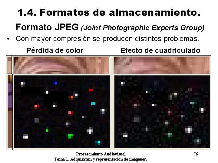 1. 4. Formatos de almacenamiento. Formato JPEG (Joint Photographic Experts Group) • Con mayor