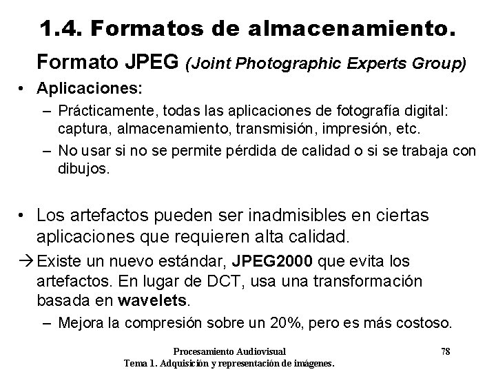 1. 4. Formatos de almacenamiento. Formato JPEG (Joint Photographic Experts Group) • Aplicaciones: –