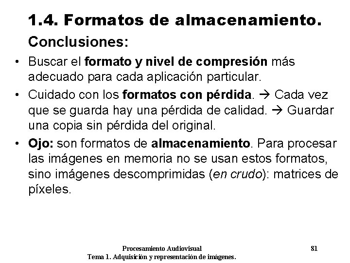 1. 4. Formatos de almacenamiento. Conclusiones: • Buscar el formato y nivel de compresión