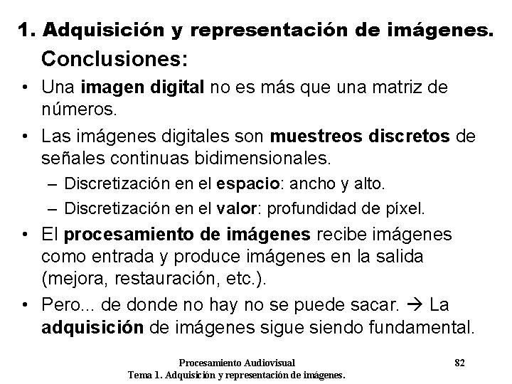 1. Adquisición y representación de imágenes. Conclusiones: • Una imagen digital no es más