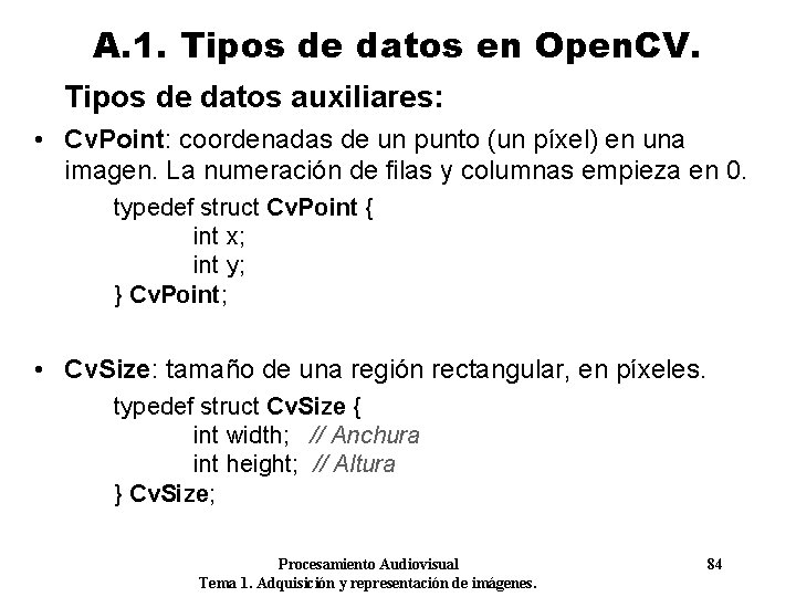 A. 1. Tipos de datos en Open. CV. Tipos de datos auxiliares: • Cv.