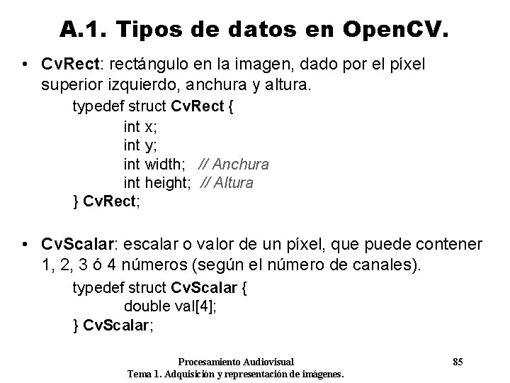 A. 1. Tipos de datos en Open. CV. • Cv. Rect: rectángulo en la