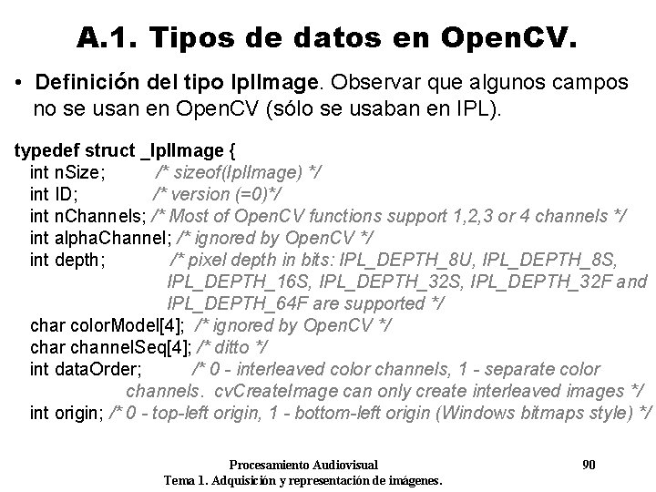 A. 1. Tipos de datos en Open. CV. • Definición del tipo Ipl. Image.