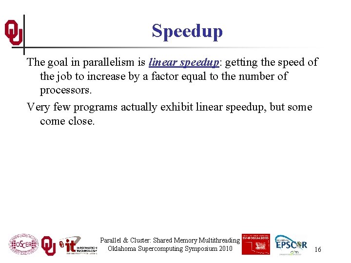 Speedup The goal in parallelism is linear speedup: getting the speed of the job