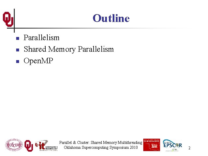 Outline n n n Parallelism Shared Memory Parallelism Open. MP Parallel & Cluster: Shared