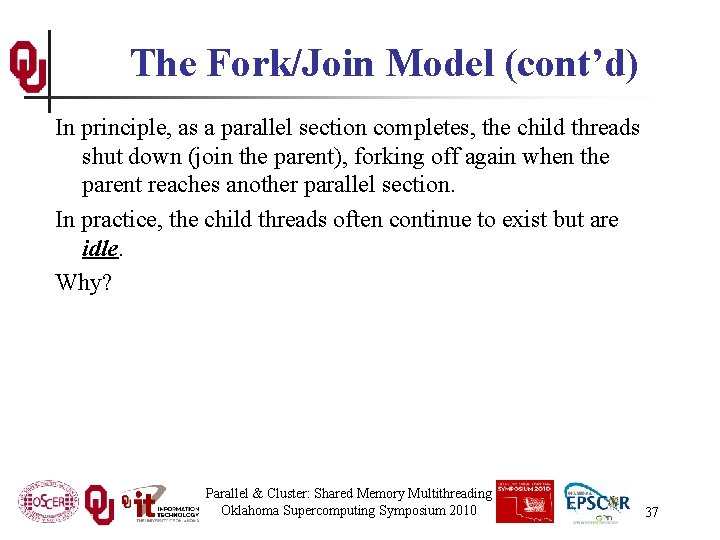 The Fork/Join Model (cont’d) In principle, as a parallel section completes, the child threads