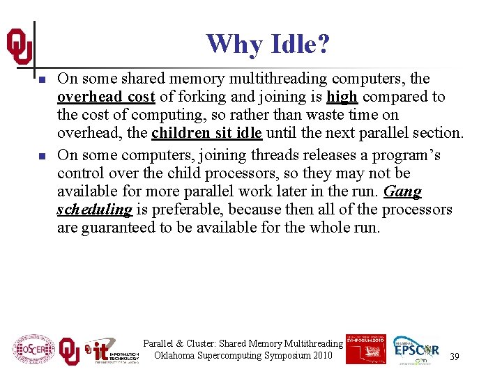 Why Idle? n n On some shared memory multithreading computers, the overhead cost of