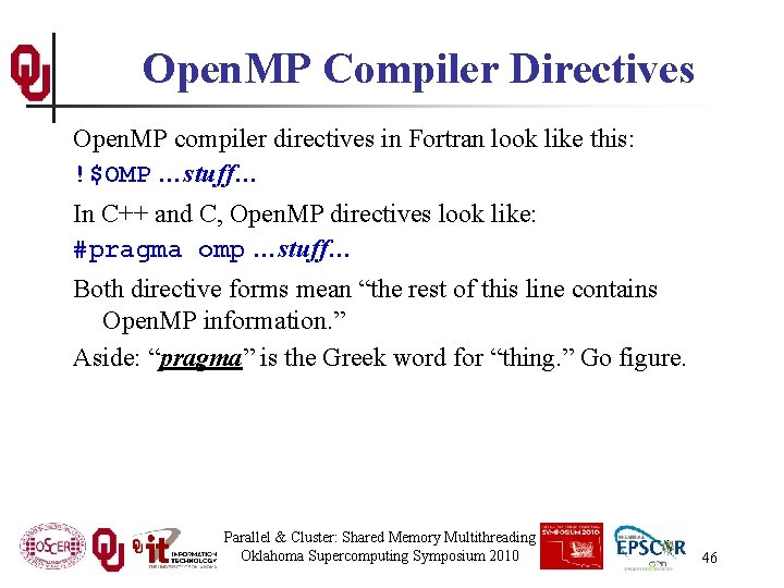 Open. MP Compiler Directives Open. MP compiler directives in Fortran look like this: !$OMP