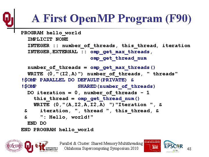 A First Open. MP Program (F 90) PROGRAM hello_world IMPLICIT NONE INTEGER : :