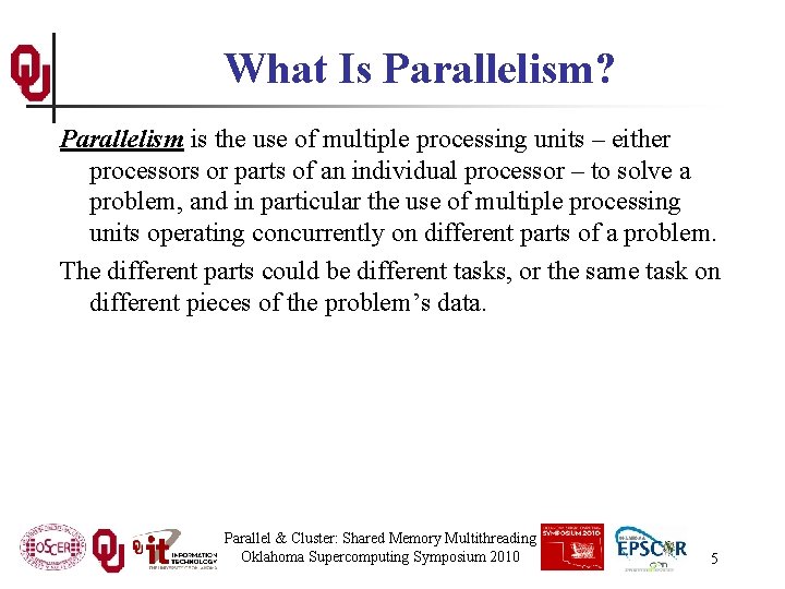 What Is Parallelism? Parallelism is the use of multiple processing units – either processors