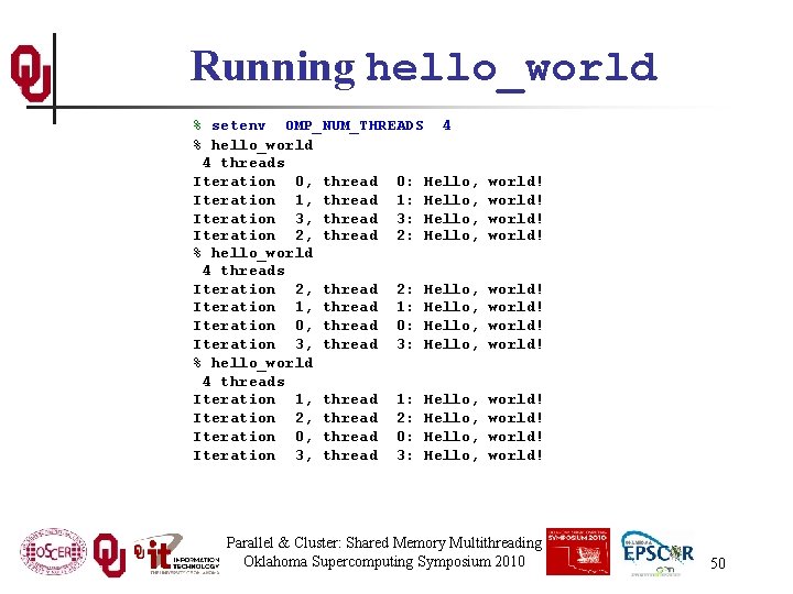Running hello_world % setenv OMP_NUM_THREADS 4 % hello_world 4 threads Iteration 0, thread 0: