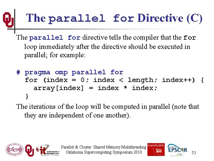 The parallel for Directive (C) The parallel for directive tells the compiler that the
