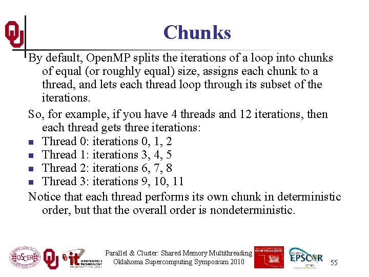 Chunks By default, Open. MP splits the iterations of a loop into chunks of