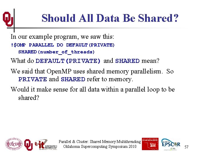 Should All Data Be Shared? In our example program, we saw this: !$OMP PARALLEL