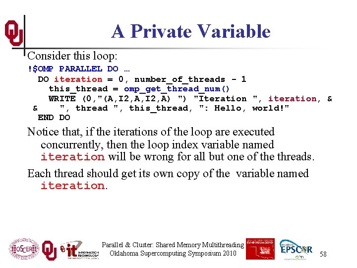 A Private Variable Consider this loop: !$OMP PARALLEL DO … DO iteration = 0,