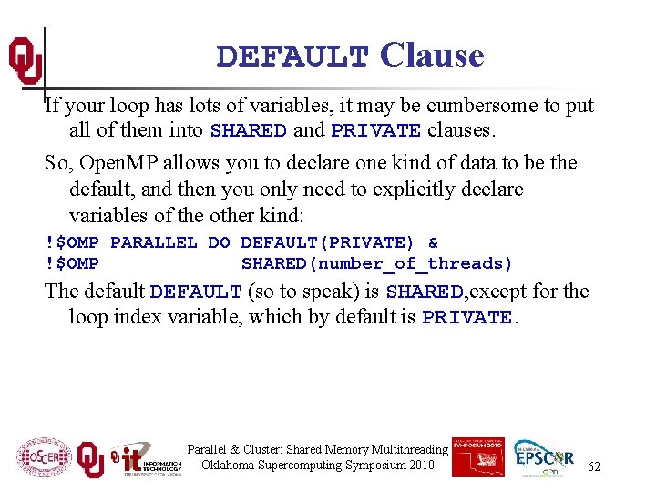 DEFAULT Clause If your loop has lots of variables, it may be cumbersome to
