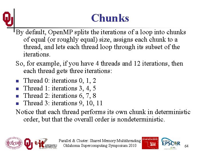 Chunks By default, Open. MP splits the iterations of a loop into chunks of