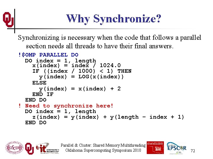 Why Synchronize? Synchronizing is necessary when the code that follows a parallel section needs