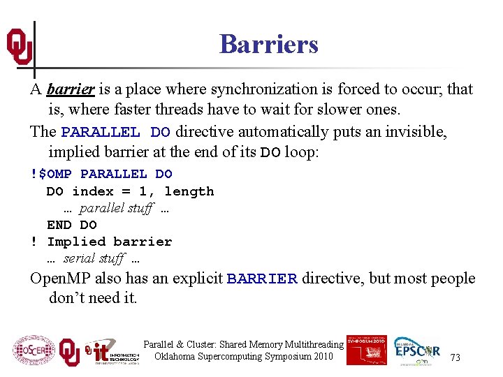 Barriers A barrier is a place where synchronization is forced to occur; that is,