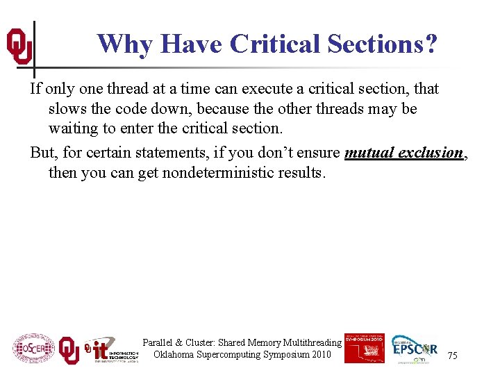 Why Have Critical Sections? If only one thread at a time can execute a