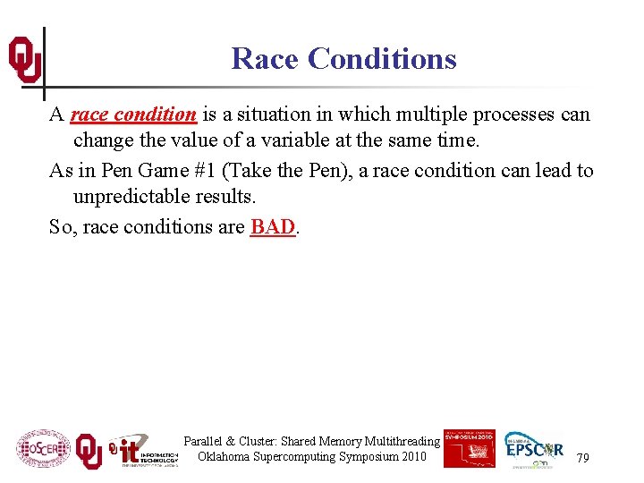 Race Conditions A race condition is a situation in which multiple processes can change