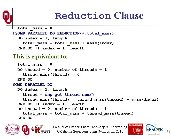 Reduction Clause total_mass = 0 !$OMP PARALLEL DO REDUCTION(+: total_mass) DO index = 1,