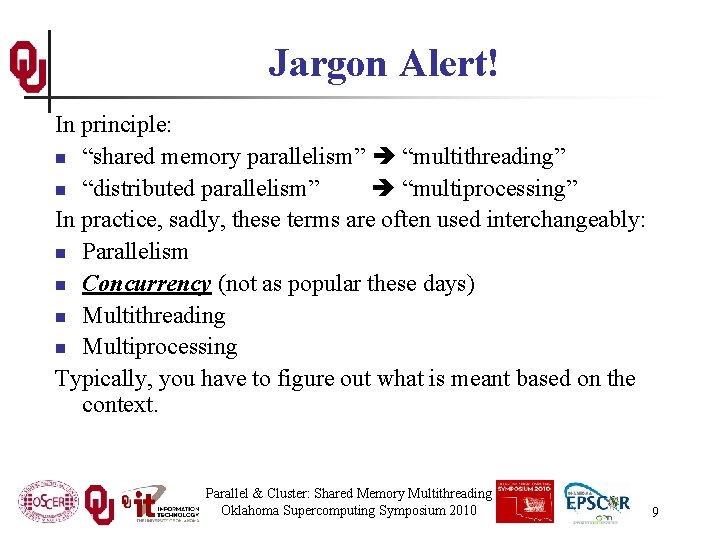 Jargon Alert! In principle: n “shared memory parallelism” “multithreading” n “distributed parallelism” “multiprocessing” In