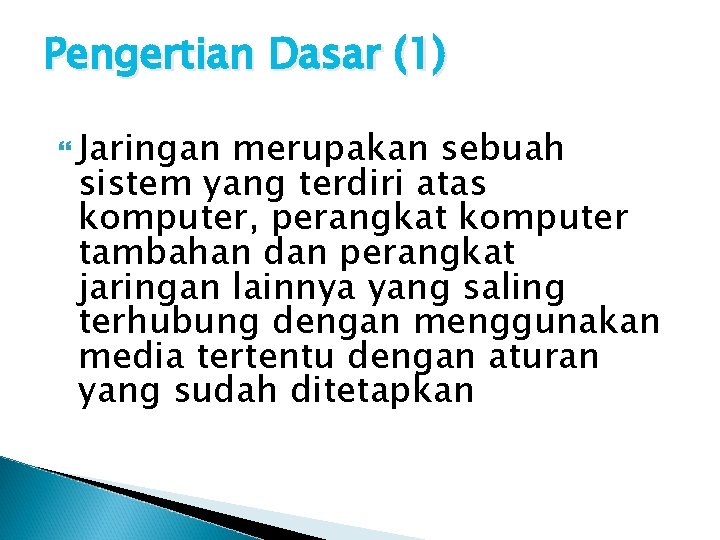 Pengertian Dasar (1) Jaringan merupakan sebuah sistem yang terdiri atas komputer, perangkat komputer tambahan Pengertian Dasar (1) Jaringan merupakan sebuah sistem yang terdiri atas komputer, perangkat komputer tambahan