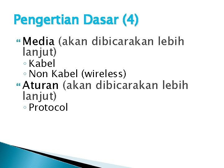 Pengertian Dasar (4) Media lanjut) (akan dibicarakan lebih ◦ Kabel ◦ Non Kabel (wireless) Pengertian Dasar (4) Media lanjut) (akan dibicarakan lebih ◦ Kabel ◦ Non Kabel (wireless)