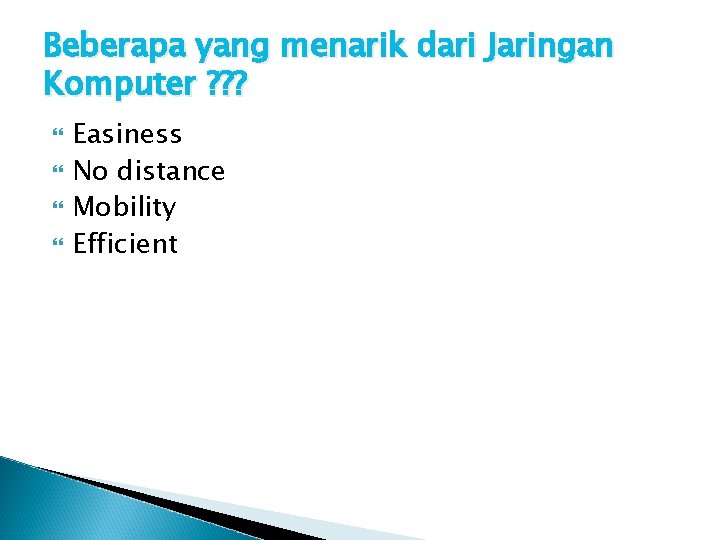 Beberapa yang menarik dari Jaringan Komputer ? ? ? Easiness No distance Mobility Efficient Beberapa yang menarik dari Jaringan Komputer ? ? ? Easiness No distance Mobility Efficient