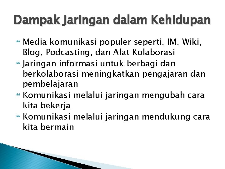 Dampak Jaringan dalam Kehidupan Media komunikasi populer seperti, IM, Wiki, Blog, Podcasting, dan Alat Dampak Jaringan dalam Kehidupan Media komunikasi populer seperti, IM, Wiki, Blog, Podcasting, dan Alat