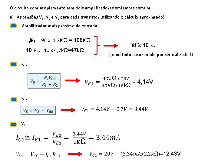 O circuito com acoplamento tem dois amplificadores emissores comum. a) As tensões VB, VC O circuito com acoplamento tem dois amplificadores emissores comum. a) As tensões VB, VC