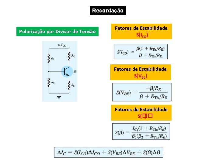 Recordação Polarização por Divisor de Tensão Fatores de Estabilidade S(ICO) Fatores de Estabilidade S(VBE) Recordação Polarização por Divisor de Tensão Fatores de Estabilidade S(ICO) Fatores de Estabilidade S(VBE)