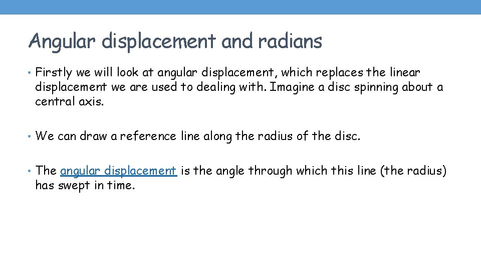 Angular displacement and radians • Firstly we will look at angular displacement, which replaces