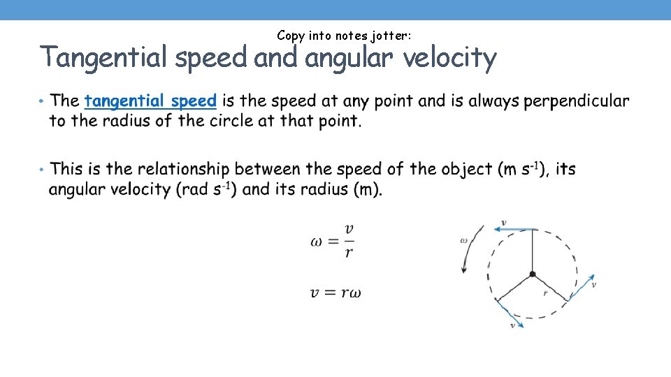 Copy into notes jotter: Tangential speed angular velocity • 