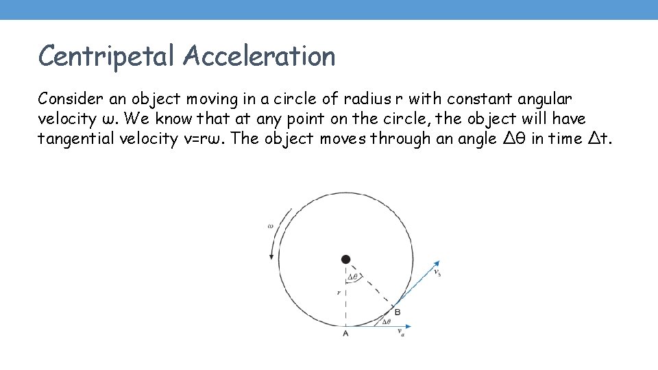 Centripetal Acceleration Consider an object moving in a circle of radius r with constant