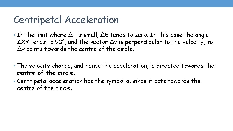 Centripetal Acceleration • In the limit where Δt is small, Δθ tends to zero.