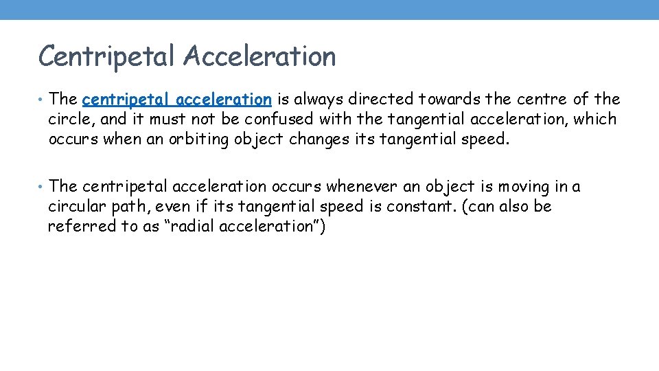 Centripetal Acceleration • The centripetal acceleration is always directed towards the centre of the