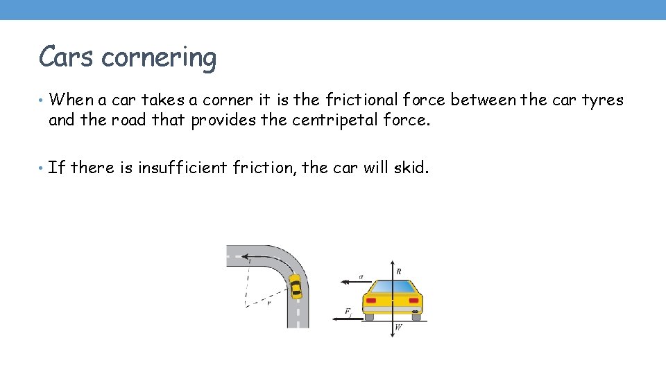 Cars cornering • When a car takes a corner it is the frictional force