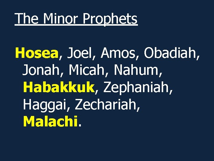 The Minor Prophets Hosea, Joel, Amos, Obadiah, Jonah, Micah, Nahum, Habakkuk, Zephaniah, Haggai, Zechariah,