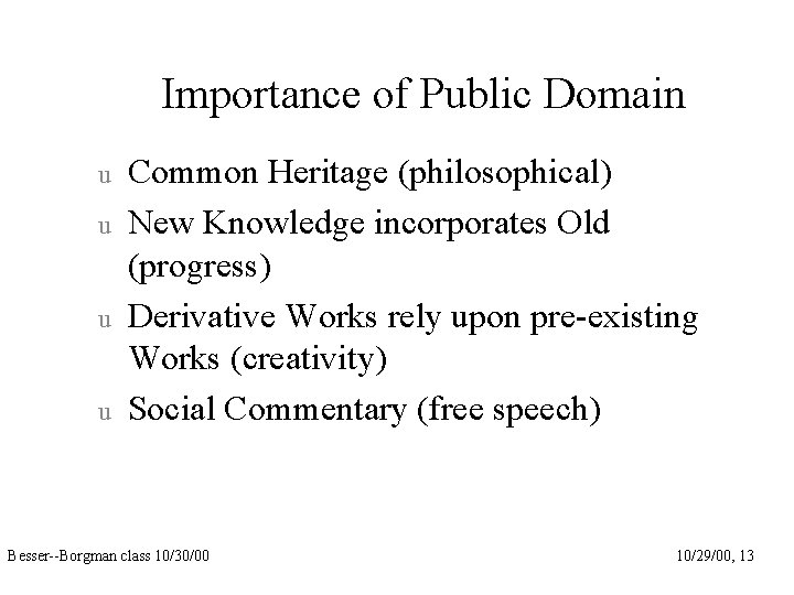 Importance of Public Domain u u Common Heritage (philosophical) New Knowledge incorporates Old (progress)