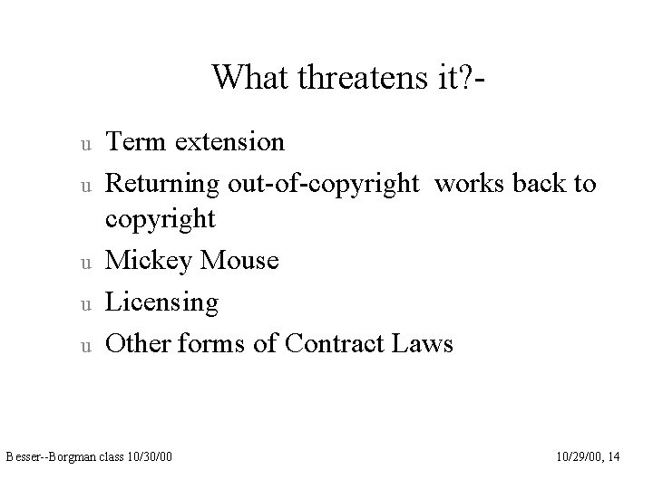 What threatens it? u u u Term extension Returning out-of-copyright works back to copyright