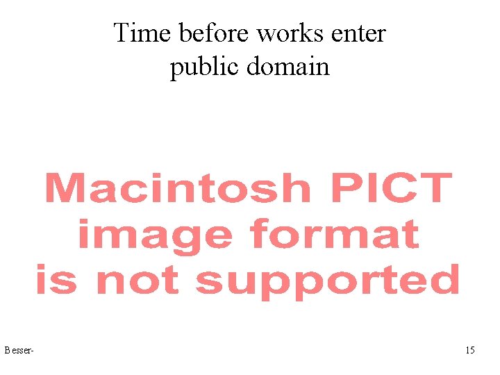 Time before works enter public domain Besser--Borgman class 10/30/00 10/29/00, 15 