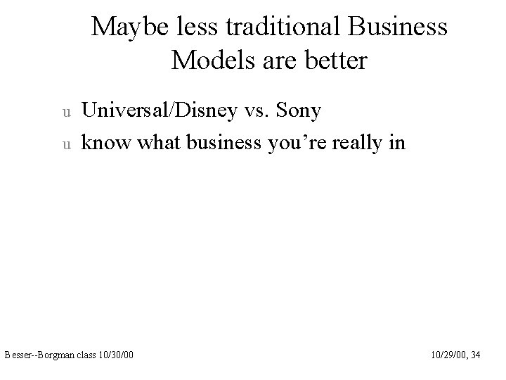 Maybe less traditional Business Models are better u u Universal/Disney vs. Sony know what