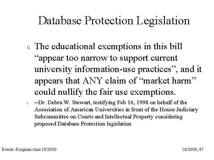 Database Protection Legislation u The educational exemptions in this bill “appear too narrow to