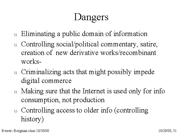 Dangers u u u Eliminating a public domain of information Controlling social/political commentary, satire,